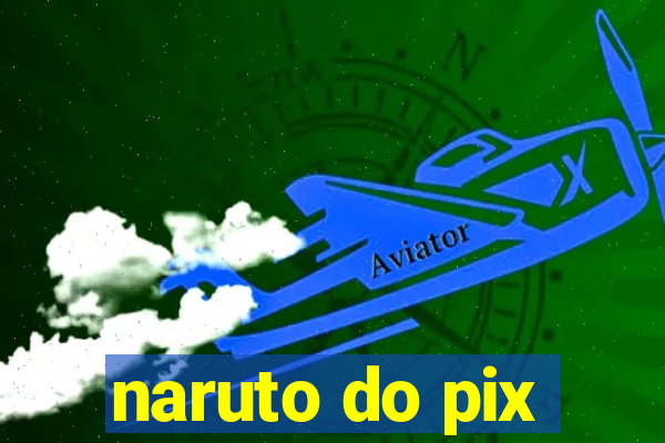 naruto do pix